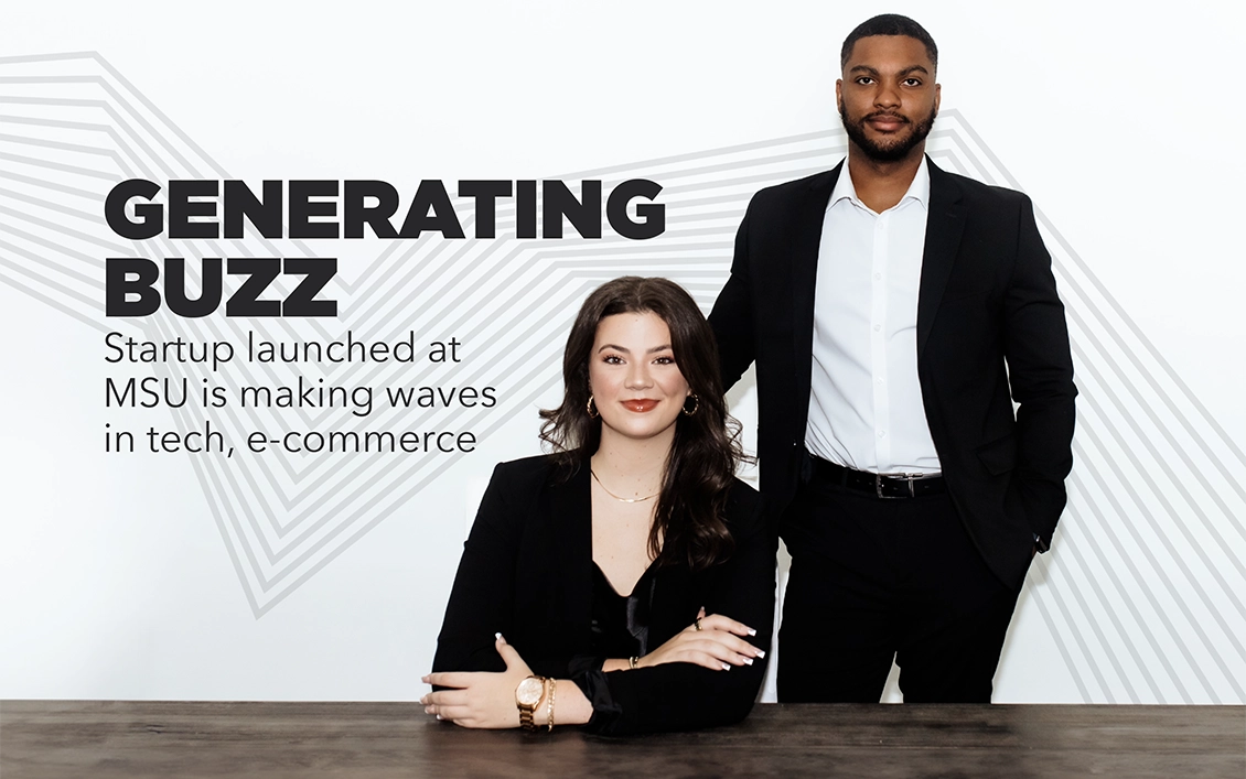 Two professionally dressed individuals, one seated and one standing, pose next to the text: "GENERATING BUZZ: Startup launched at MSU is making waves in tech, e-commerce.