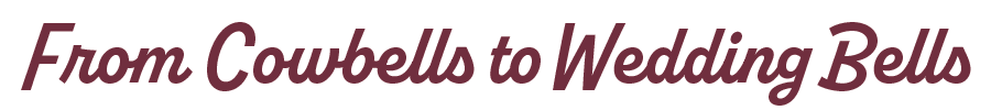 Text reads “From Cowbells to Wedding Bells” in a maroon, italic script font on a white background.