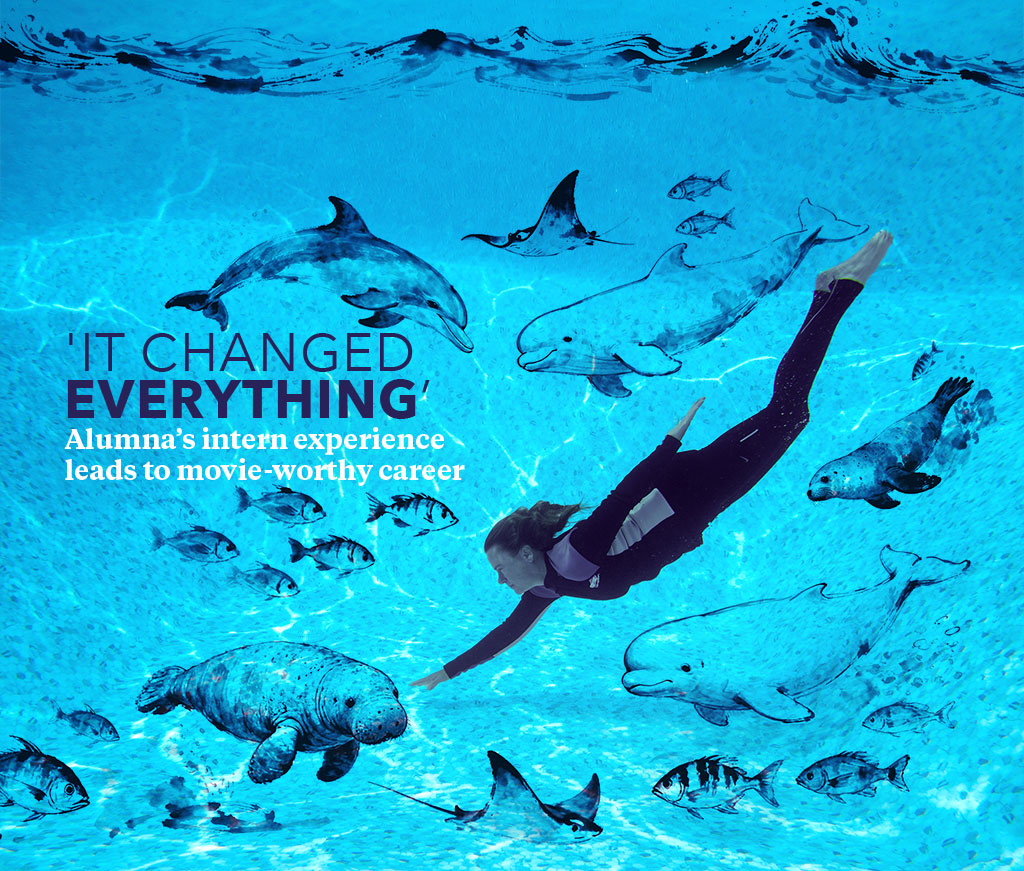Person swimming underwater surrounded by illustrated marine animals, including dolphins, whales, manatee, sharks, and fish. Overlaid text reads: “‘It Changed Everything’ Alumna’s intern experience leads to movie-worthy career.”.