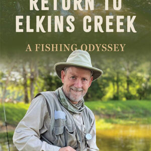 A man in fishing gear holds a fish by a creek, surrounded by greenery. Book title: “Return to Elkins Creek: A Fishing Odyssey” by Evan Peacock.